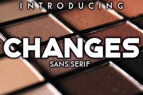 Changes: The Authentic Sans Serif Typeface for Bold Marketing